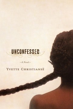 Unconfessed / Yvette Christiansë.