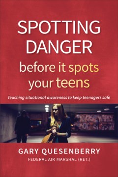 Spotting Danger Before It Spots Your Teens : Teaching Situational Awareness to Keep Teenagers Safe