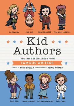 Kid authors : true tales of childhood from famous writers / stories by David Stabler ; illustrations by Doogie Horner.
