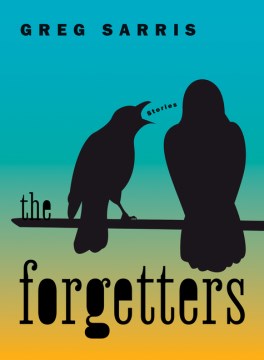 The forgetters : stories / Greg Sarris.
