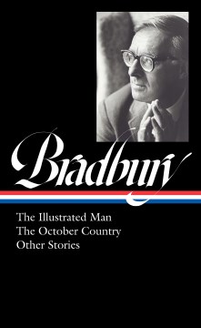 Ray Bradbury : The Illustrated Man, the October Country & Other Stories