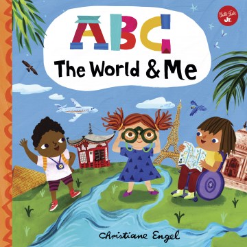 ABC the World & Me : Let's Take a Journey Around the World from a to Z!
