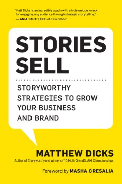 Stories Sell : Storyworthy Strategies to Grow Your Business and Brand