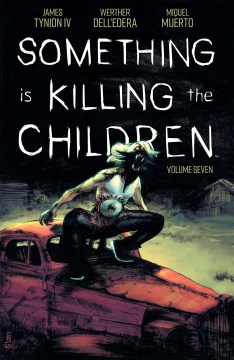 Something is killing the children. Volume 7 / written by James Tynion IV ; illustrated by Werther Dell'Edera ; colored by Miquel Muerto ; lettered by Andworld Design.