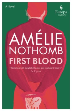 First blood / Amélie Nothomb ; translated from the French by Alison Anderson.