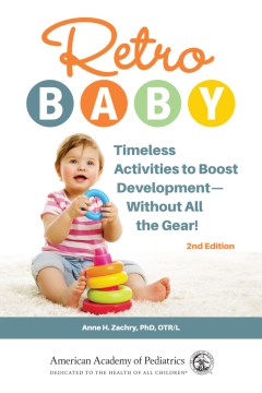 Retro baby : timeless activities to boost development--without all the gear!
