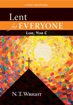 Lent for everyone : Luke, year C : a daily devotional Tom Wright.
