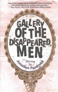Gallery of the disappeared men : stories / Jonathan Papernick.