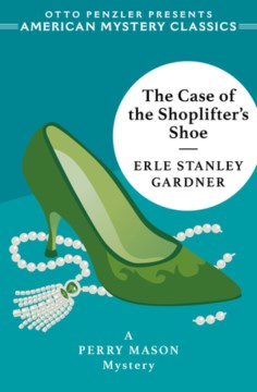 The case of the shoplifter's shoe / Erle Stanley Gardner ; introduction by Otto Penzler.