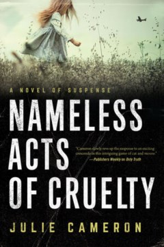 Nameless acts of cruelty : a novel of suspense / Julie Cameron.