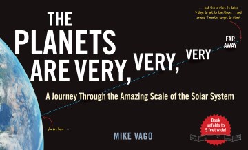 The planets are very, very, very far away : a journey through the amazing scale of the solar system