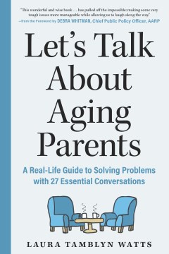 Let's talk about aging parents : a real-life guide to solving problems with 27 essential conversations