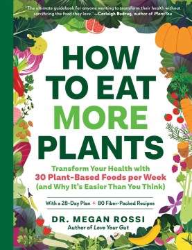 How to eat more plants : transform your health with 30 plant-based foods per week (and why it's easier than you think)