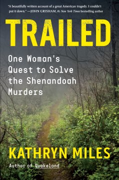Trailed : one woman's quest to solve the Shenandoah murders / Kathryn Miles.