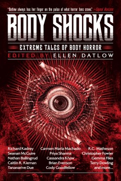 Body shocks : extreme tales of body horror / edited by Ellen Datlow.