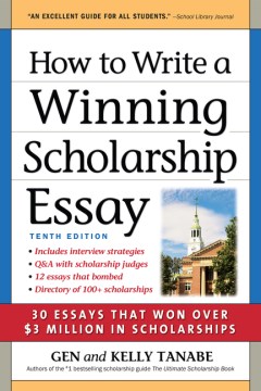 How to Write a Winning Scholarship Essay : 30 Essays That Won over $3 Million in Scholarships