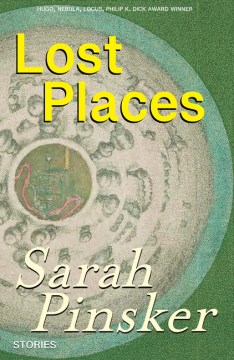 Lost places : stories / Sarah Pinsker.