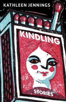 Kindling : stories / Kathleen Jennings.