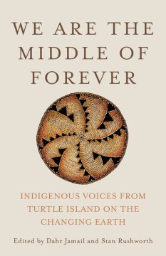 We are the middle of forever : Indigenous voices from Turtle Island on the changing Earth