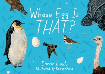 Whose egg is that? / Darrin Lunde ; illustrated by Kelsey Oseid.