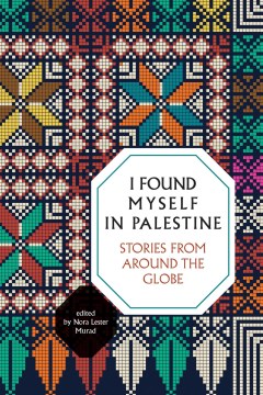 I Found Myself in Palestine : Stories of Love and Renewal from Around the Globe