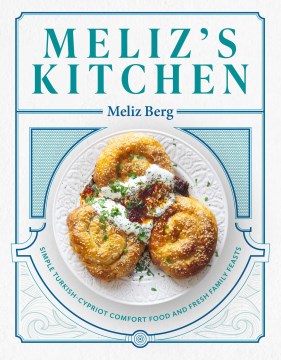 Meliz's kitchen : simple Turkish-Cypriot comfort food and fresh family feasts
