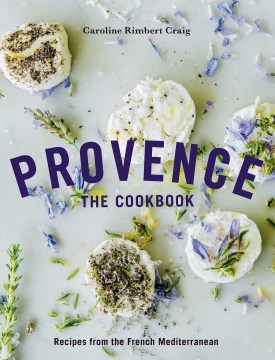 Provence : The Cookbook; Recipes from the French Mediterranean