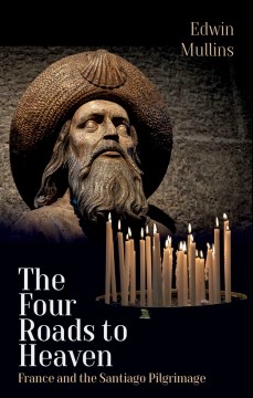 The four roads to heaven : France and the Santiago pilgrimage / Edwin Mullins.