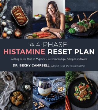 The 4-Phase Histamine Reset Plan: Getting to the Root of Migraines, Eczema, Vertigo, Allergies and More
