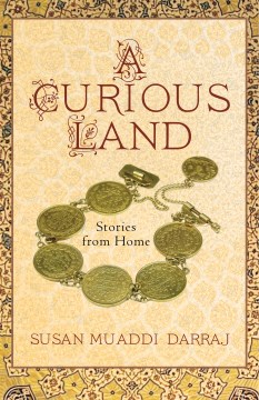 A curious land : stories from home / Susan Muaddi Darraj.
