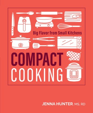 Compact cooking : big flavor from small kitchens / Jenna Hunter.