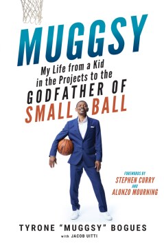Muggsy : my life from a kid in the projects to the Godfather of Smallball