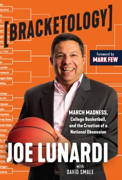 Bracketology : March Madness, College Basketball, and the Creation of a National Obsession