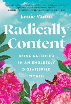 Radically content : being satisfied in an endlessly dissatisfied world / Jamie Varon.