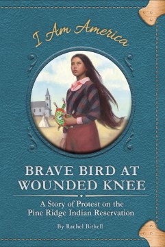 Brave Bird at Wounded Knee : a story of protest on the Pine Ridge Indian Reservation