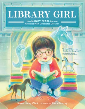 Library girl : how Nancy Pearl became America's most celebrated librarian