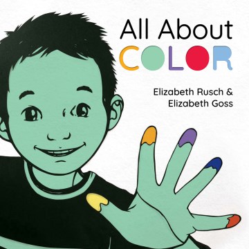 All about color / Elizabeth Rusch ; illustrated by Elizabeth Goss.