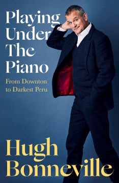 Playing under the piano : from Downton to darkest Peru