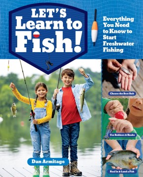 Let's learn to fish : everything you need to know to start freshwater fishing