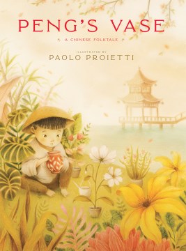 Peng's vase : a Chinese folktale / illustrated by Paolo Proietti ; retold by Angus & Michael Yuen-Killick.