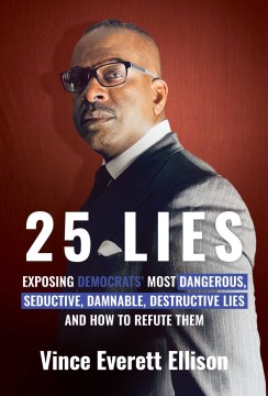25 Lies : Exposing Democrats' Most Dangerous, Seductive, Damnable, Destructive Lies and How to Refute Them
