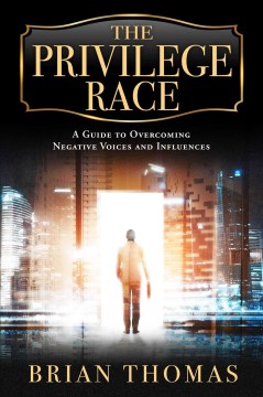 The Privilege Race : A Guide to Overcoming Negative Voices and Influences