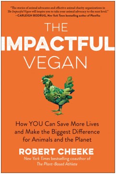 The impactful vegan : how you can save more lives and make the biggest difference for animals and the planet