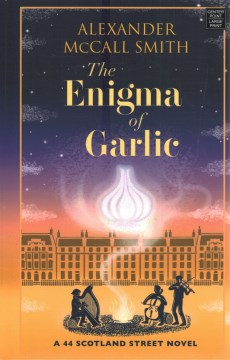 The Enigma of Garlic : A 44 Scotland Street Novel