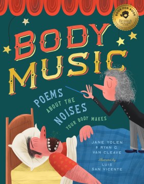 Body Music : Poems About the Noises Your Body Makes: Some for a Purpose, Some by Accident, and Some to Make Actual Music