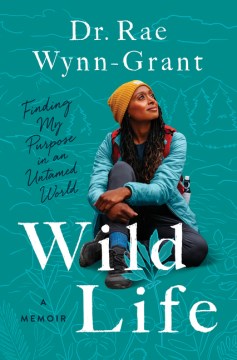 Wild Life : Finding My Purpose in an Untamed World
