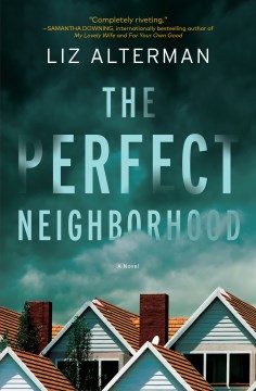 The perfect neighborhood : a novel Liz Alterman.
