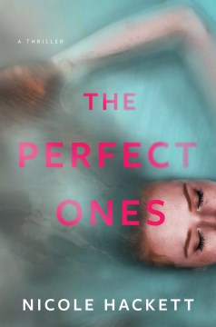 The perfect ones : a thriller / Nicole Hackett.