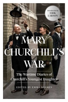 Mary Churchill's war : the wartime diaries of Churchill's youngest daughter
