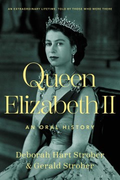 Queen Elizabeth II : an oral history / Deborah Hart Strober & Gerald Strober.